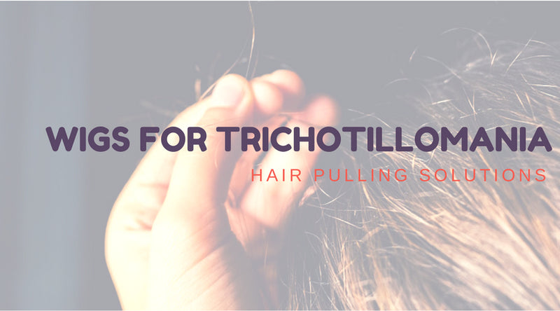 Wigs for Trichotillomania - Hair Pulling Solutions