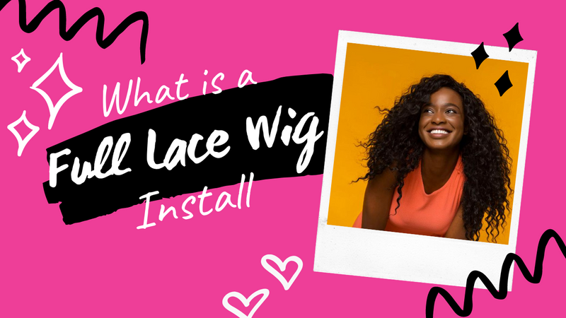 What is a Full Lace Wig Install