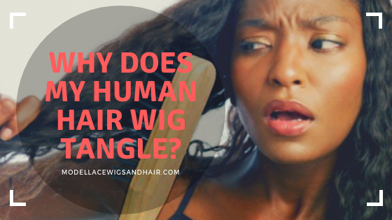 Why Does My Human Hair Wig Tangle?